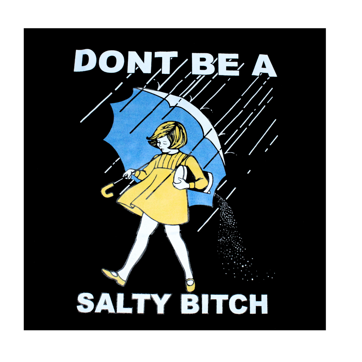 Cartoon character with an umbrella in a rainstorm with text 'DON'T BE A SALTY BITCH' on a black background