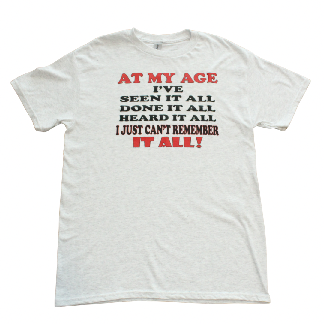 At My Age I've Seen It All funny humor t-shirt on black tee, front view, crew neck
