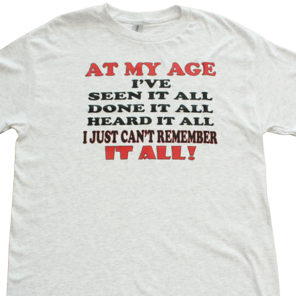 At My Age I've Seen It All t-shirt, lifestyle photo