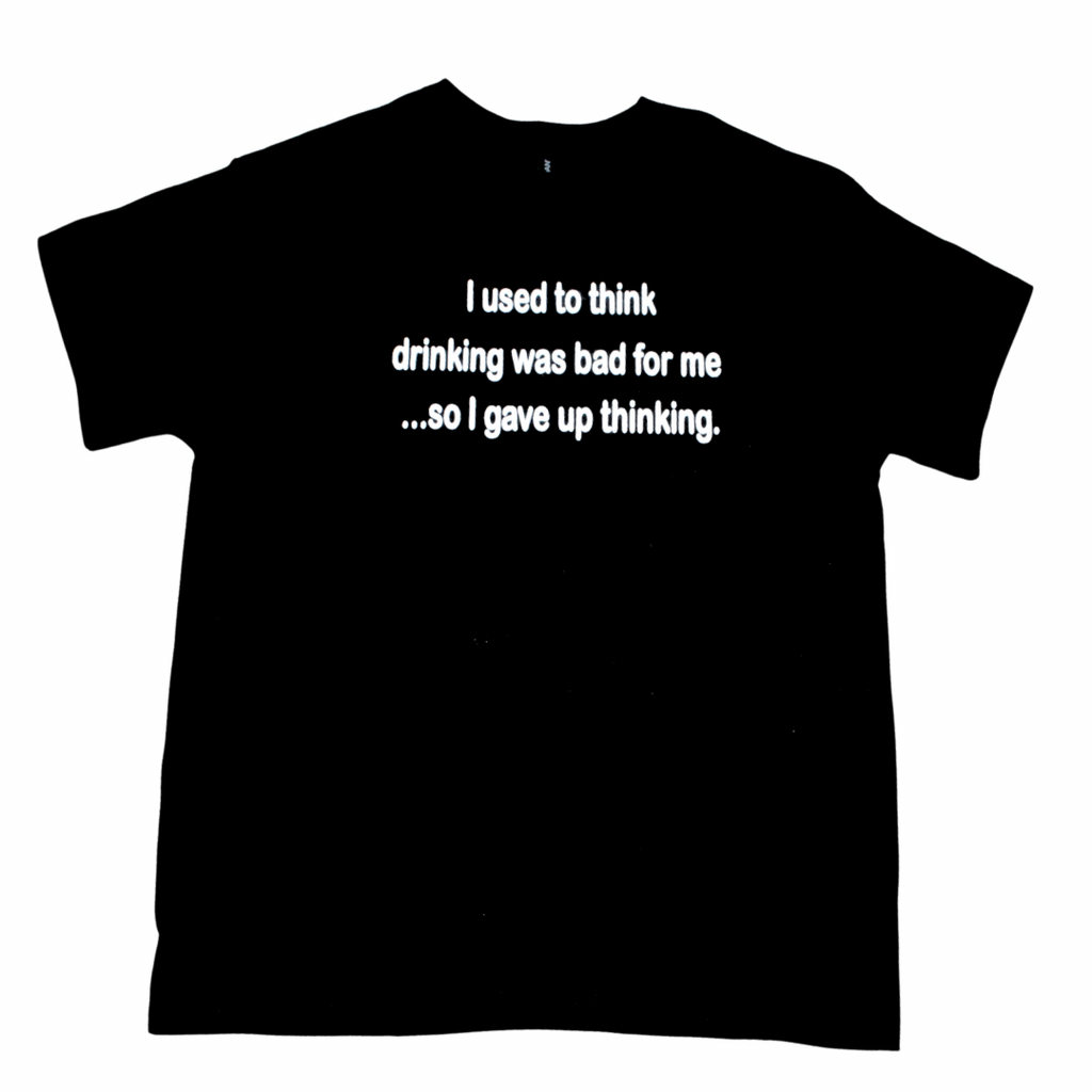 I Used to Think Drinking Was Bad for Me funny t-shirt on black tee, front view, round neck
