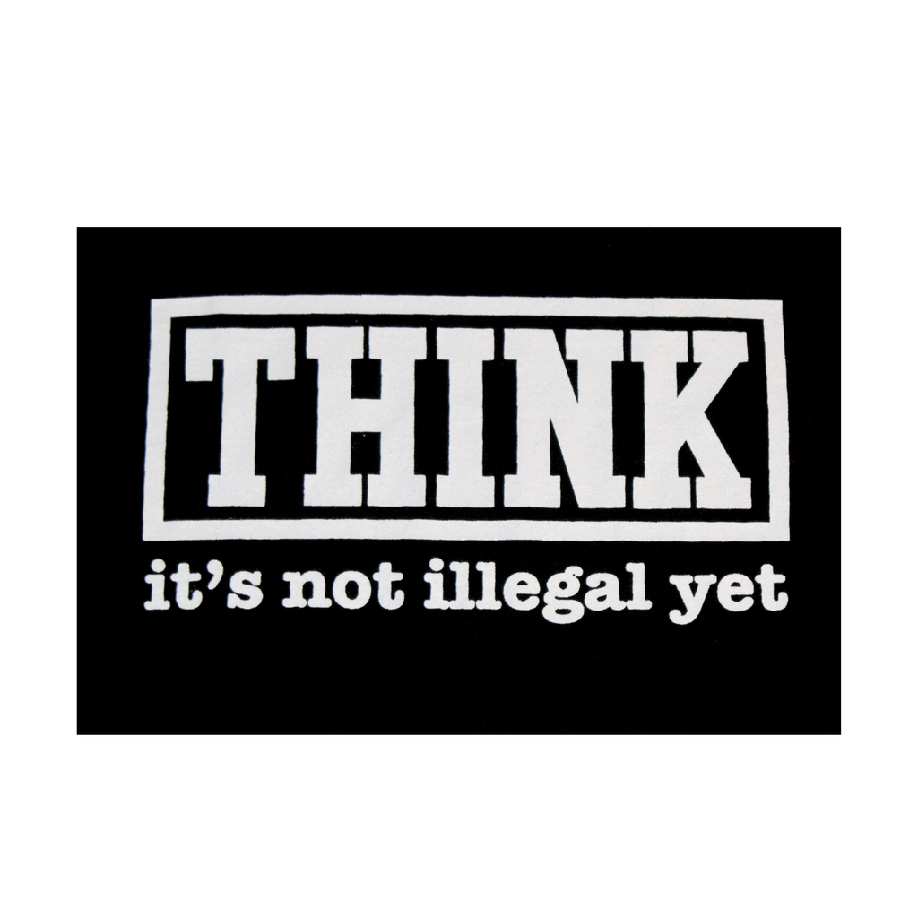 Black and white poster with text 'THINK it's not illegal yet' on a white background