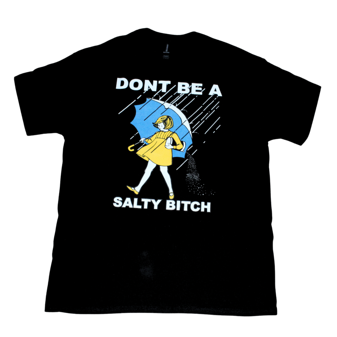 Don't Be a Salty Bitch funny humor t-shirt on black tee, front view, crew neck