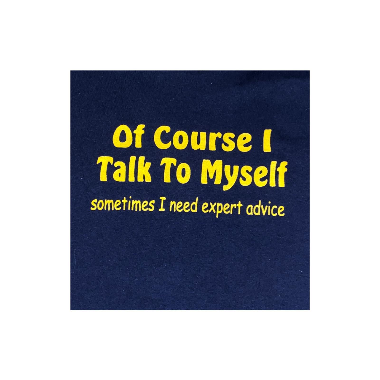 Navy blue square with yellow text 'Of Course I Talk To Myself sometimes I need expert advice'